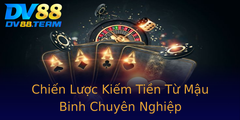 Chiến Lược Kiếm Tiền Từ Mậu Binh Chuyên Nghiệp Chiến Lược Kiếm Tiền Từ Mậu Binh Chuyên Nghiệp