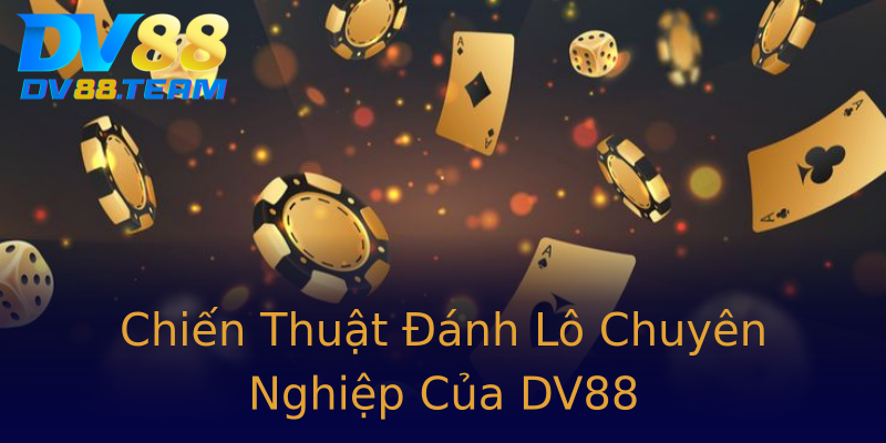 Chiến Thuật Đánh Lô Chuyên Nghiệp Của DV88 Chiến Thuật Đánh Lô Chuyên Nghiệp Của DV88