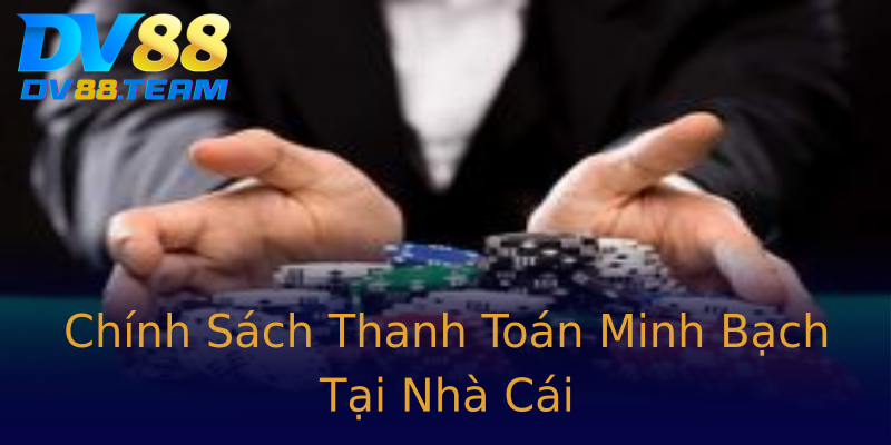 Chính Sách Thanh Toán Minh Bạch Tại Nhà Cái Chính Sách Thanh Toán Minh Bạch Tại Nhà Cái