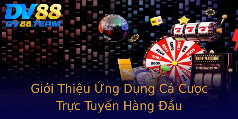 Giới Thiệu Ứng Dụng Cá Cược Trực Tuyến Hàng Đầu Giới Thiệu Ứng Dụng Cá Cược Trực Tuyến Hàng Đầu