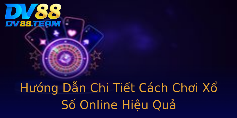 Hướng Dẫn Chi Tiết Cách Chơi Xổ Số Online Hiệu Quả Hướng Dẫn Chi Tiết Cách Chơi Xổ Số Online Hiệu Quả