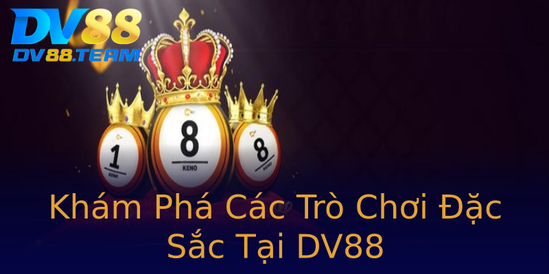 Khám Phá Các Trò Chơi Đặc Sắc Tại DV88 Khám Phá Các Trò Chơi Đặc Sắc Tại DV88