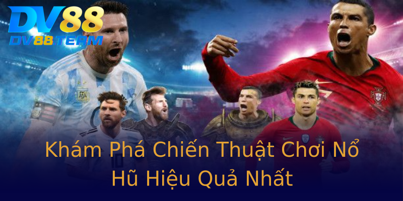 Khám Phá Chiến Thuật Chơi Nổ Hũ Hiệu Quả Nhất Khám Phá Chiến Thuật Chơi Nổ Hũ Hiệu Quả Nhất