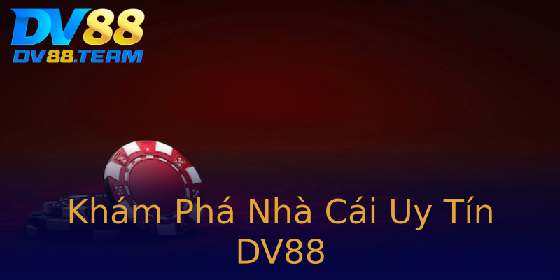 Khám Phá Nhà Cái Uy Tín DV88 Khám Phá Nhà Cái Uy Tín DV88