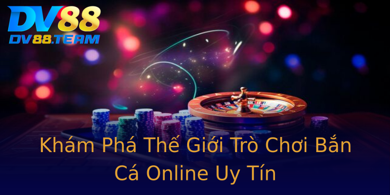 Khám Phá Thế Giới Trò Chơi Bắn Cá Online Uy Tín Khám Phá Thế Giới Trò Chơi Bắn Cá Online Uy Tín