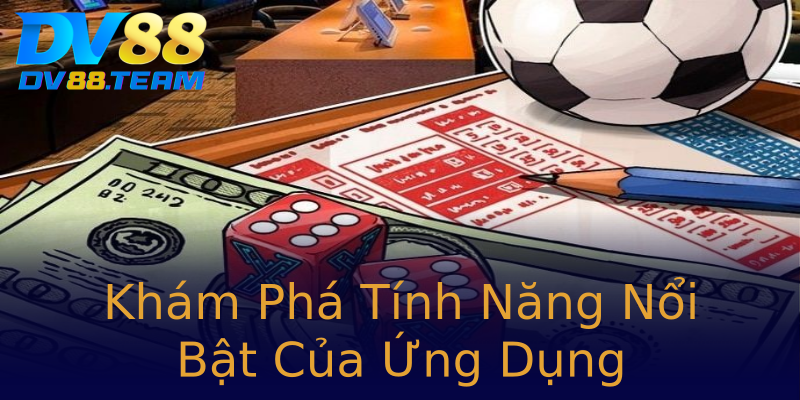 Khám Phá Tính Năng Nổi Bật Của Ứng Dụng Khám Phá Tính Năng Nổi Bật Của Ứng Dụng