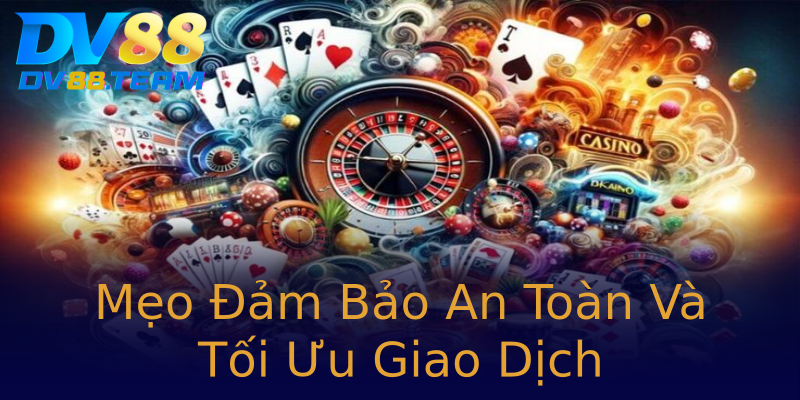 Mẹo Đảm Bảo An Toàn Và Tối Ưu Giao Dịch Mẹo Đảm Bảo An Toàn Và Tối Ưu Giao Dịch