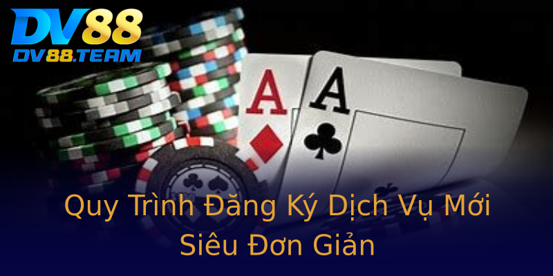 Quy Trình Đăng Ký Dịch Vụ Mới Siêu Đơn Giản Quy Trình Đăng Ký Dịch Vụ Mới Siêu Đơn Giản