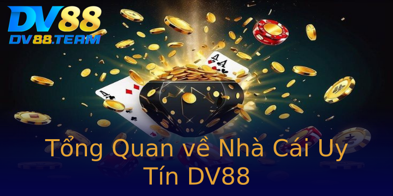 Tổng Quan về Nhà Cái Uy Tín DV88 Tổng Quan về Nhà Cái Uy Tín DV88