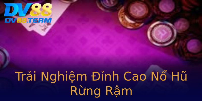 Trải Nghiệm Đỉnh Cao Nổ Hũ Rừng Rậm Trải Nghiệm Đỉnh Cao Nổ Hũ Rừng Rậm