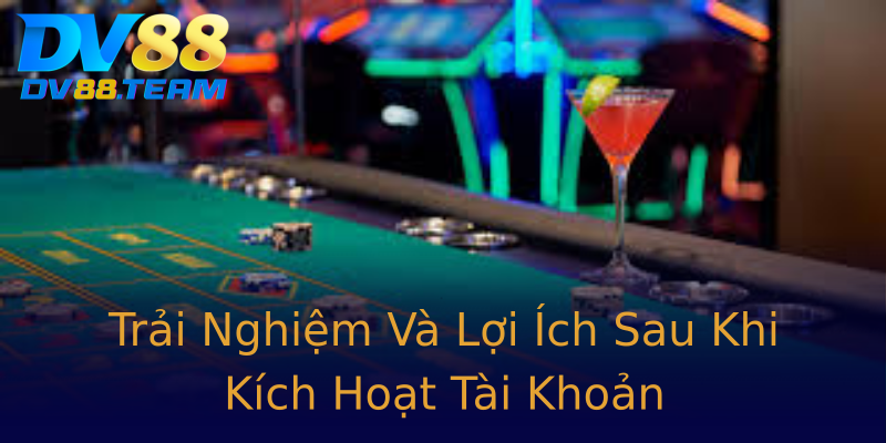 Trải Nghiệm Và Lợi Ích Sau Khi Kích Hoạt Tài Khoản Trải Nghiệm Và Lợi Ích Sau Khi Kích Hoạt Tài Khoản